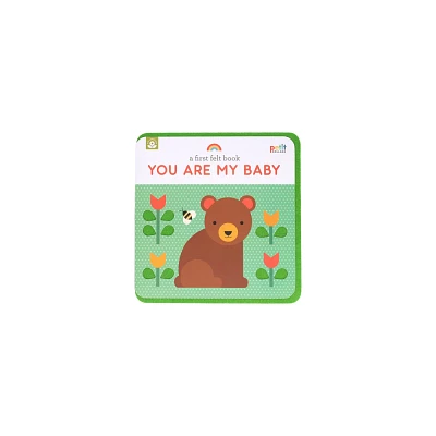 A First Felt Book: You Are My Baby - by Petit Collage (Hardcover)