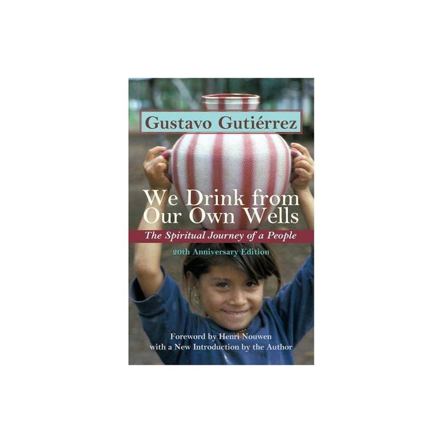 We Drink from Our Own Wells - by Gustavo Gutierrez (Paperback)