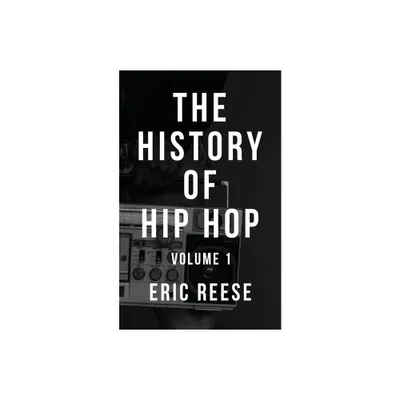 The History of Hip Hop - by Eric Reese (Paperback)