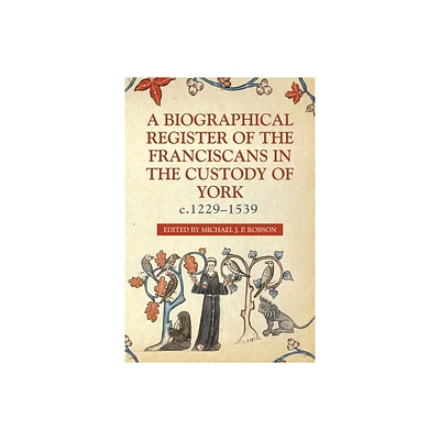 A Biographical Register of the Franciscans in the Custody of York, C.1229-1539 - (Yorkshire Archaeological and Historical Society Record) (Hardcover)