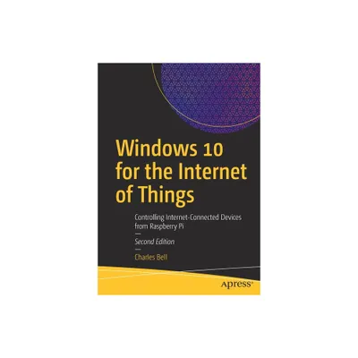 Windows 10 for the Internet of Things - 2nd Edition by Charles Bell (Paperback)