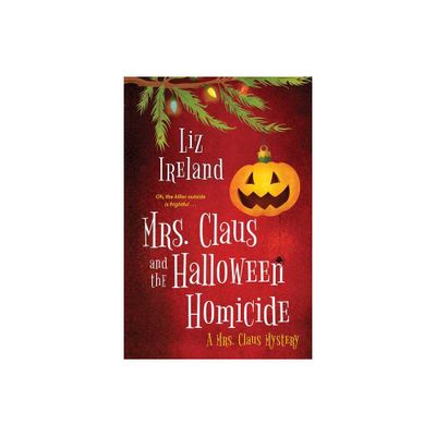 Mrs. Claus and the Halloween Homicide - by Liz Ireland (Paperback)