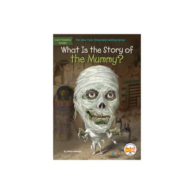 What Is the Story of the Mummy? - (What Is the Story Of?) by Sheila Keenan & Who Hq (Paperback)