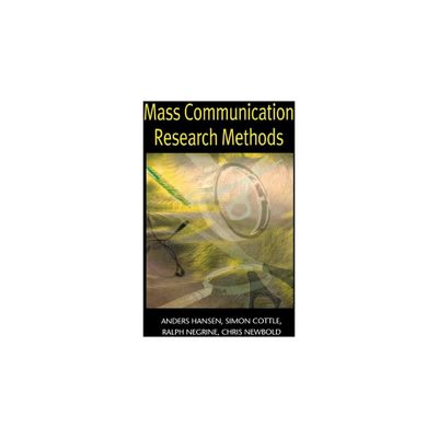 Mass Communication Research Methods - by Anders Hansen & Simon Cottle & Ralph Negrine & Chris Newbold (Paperback)