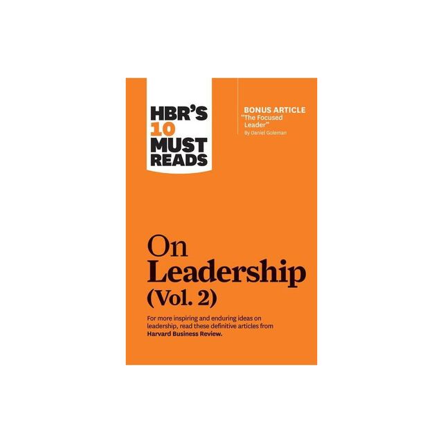 Hbrs 10 Must Reads on Leadership, Vol. 2 (with Bonus Article the Focused Leader by Daniel Goleman) - (HBRs 10 Must Reads) (Paperback)