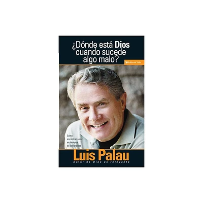 Donde Esta Dios Cuando Sucenden Cosas Malas? - by Luis Palau (Paperback)