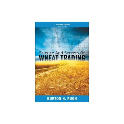 Science and Secrets of Wheat Trading - by Burton H Pugh (Paperback)