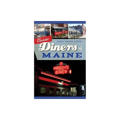 Classic Diners of Maine - (American Palate) by Sarah Walker Caron (Paperback)