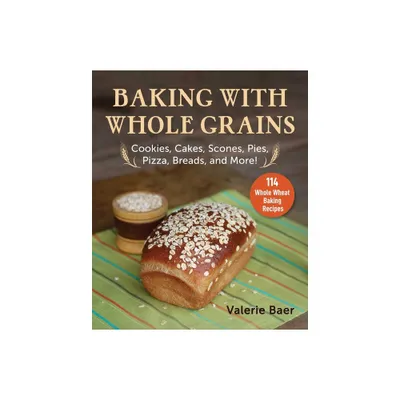 Baking with Whole Grains - by Valerie Baer (Paperback)