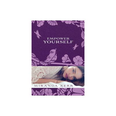 Empower Yourself - by Miranda Kerr (Paperback)