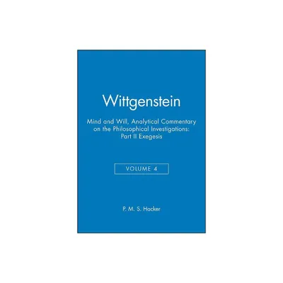 Wittgenstein, Part II: Exegesis 428-693 - (Analytical Commentary on the Philosophical Investigations) by P M S Hacker (Paperback)