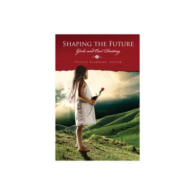 Shaping the Future - by Phyllis Kilbourne (Paperback)