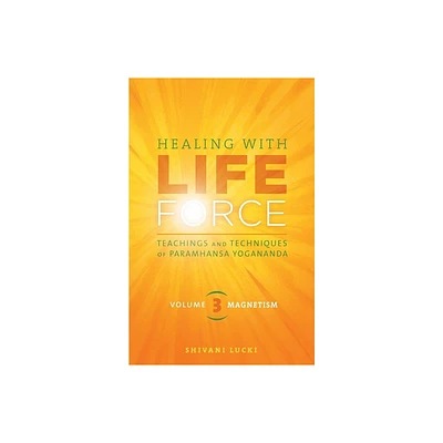 Healing with Life Force, Volume Three-Magnetism - by Shivani Lucki (Paperback)