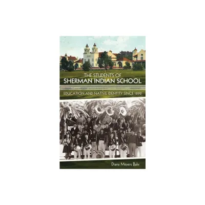 The Students of Sherman Indian School - by Diana Meyers Bahr (Paperback)