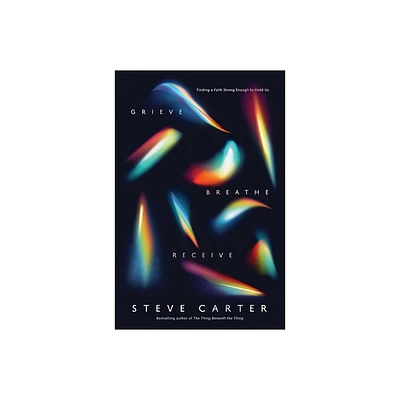 Grieve, Breathe, Receive - by Steve Carter (Paperback)