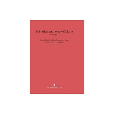 Historical Anthology of Music, Volume I: Oriental, Medieval, and Renaissance Music - by Archibald T Davison & Willi Apel (Hardcover)