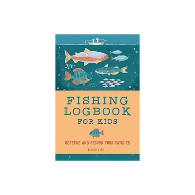 Fishing Logbook for Kids - (Exploring for Kids Activity Books and Journals) by David Lisi (Paperback)