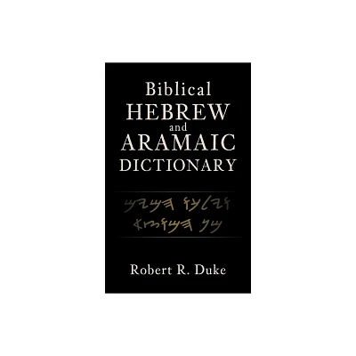 Biblical Hebrew and Aramaic Dictionary - by Robert R Duke (Hardcover)