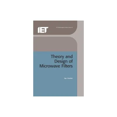 Theory and Design of Microwave Filters - (Electromagnetic Waves) by Ian Hunter (Hardcover)