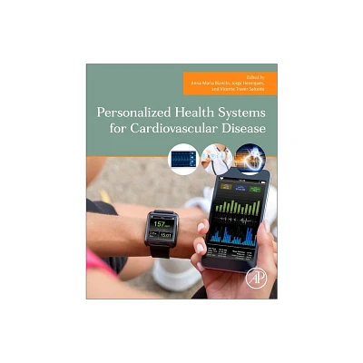 Personalized Health Systems for Cardiovascular Disease - by Anna Maria Bianchi & Jorge Henriques & Vicente Traver Salcedo (Paperback)