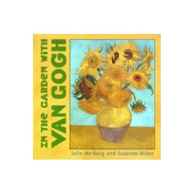 In the Garden with Van Gogh - (Mini Masters) by Suzanne Bober & Julie Merberg (Board Book)