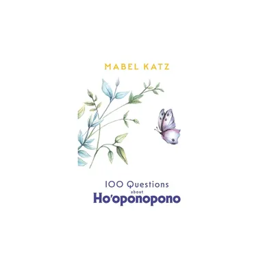 100 Questions about Hooponopono - by Mabel Katz (Paperback)