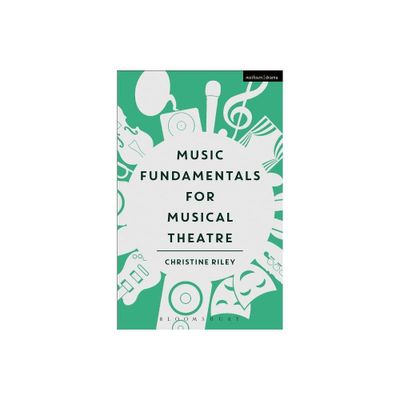 Music Fundamentals for Musical Theatre - by Christine Riley (Paperback)