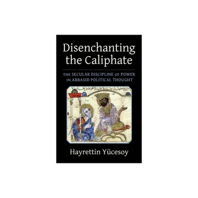 Disenchanting the Caliphate - (Columbia Studies in International and Global History) by Hayrettin Ycesoy (Paperback)