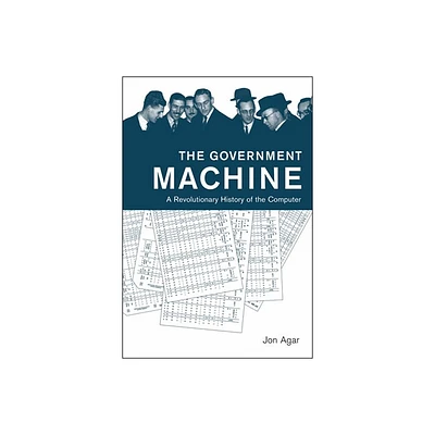 The Government Machine - (History of Computing) by Jon Agar (Paperback)