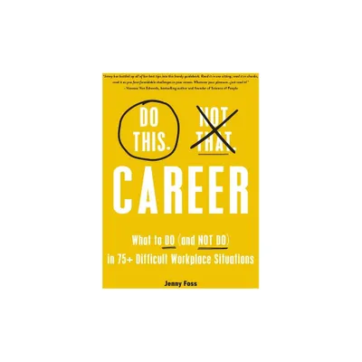 Do This, Not That: Career - (Do This Not That) by Jenny Foss (Hardcover)