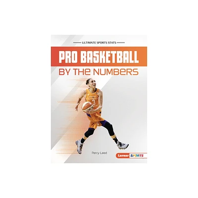 Pro Basketball by the Numbers - (Ultimate Sports STATS (Lerner (Tm) Sports)) by Percy Leed (Paperback)