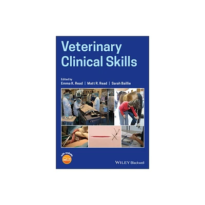 Veterinary Clinical Skills - by Emma K Read & Matt R Read & Sarah Baillie (Paperback)