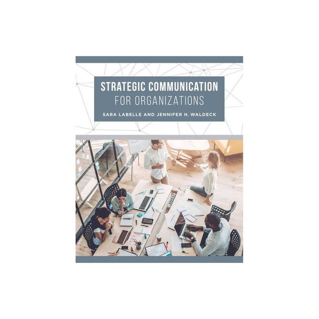 Strategic Communication for Organizations - by Sara LaBelle & Jennifer H Waldeck (Paperback)