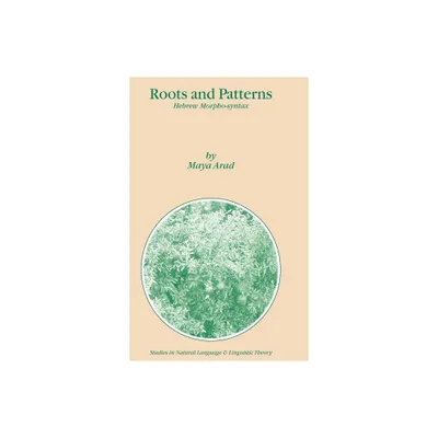 Roots and Patterns - (Studies in Natural Language and Linguistic Theory) by Maya Arad (Hardcover)