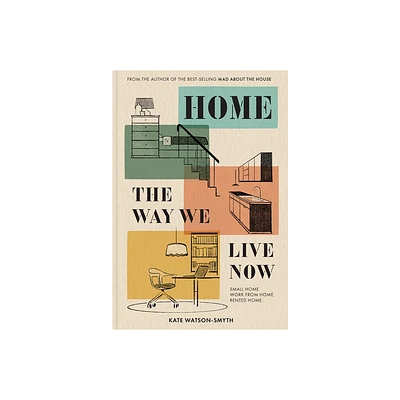 Home: The Way We Live Now - by Kate Watson-Smyth (Hardcover)