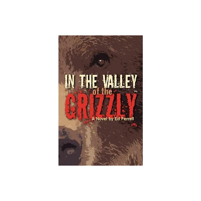 In the Valley of the Grizzly - by Ed Ferrell (Paperback)