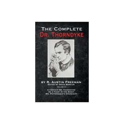 The Complete Dr. Thorndyke - Volume VI - by R Austin Freeman (Paperback)
