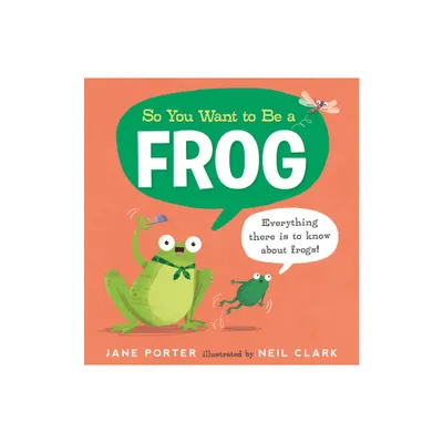 So You Want to Be a Frog - (So You Want to Be A...) by Jane Porter (Hardcover)