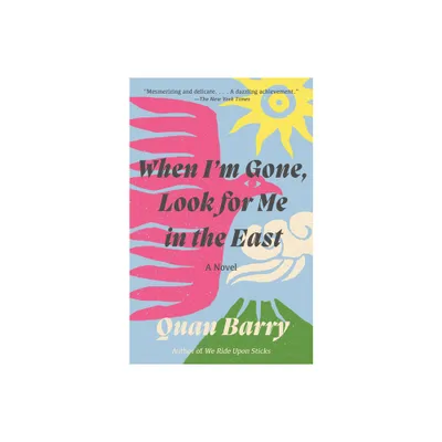 When Im Gone, Look for Me in the East - by Quan Barry (Paperback)