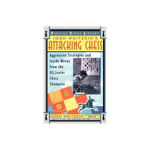 Attacking Chess - (Fireside Chess Library) by Josh Waitzkin (Paperback)