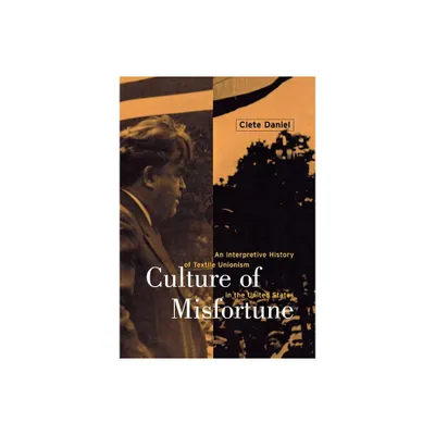 Culture of Misfortune - (Cornell Studies in Industrial and Labor Relations) by Cletus E Daniel (Hardcover)