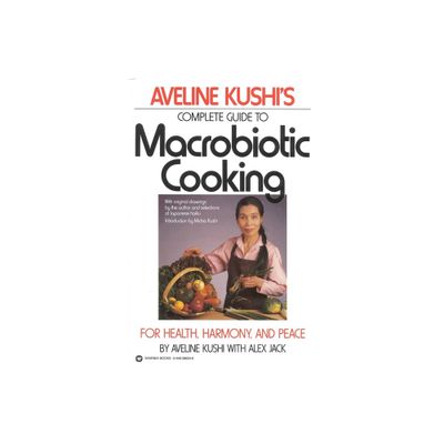 Complete Guide to Macrobiotic Cooking - by Aveline Kushi (Paperback)