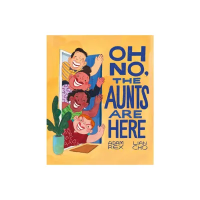 Oh No, the Aunts Are Here - by Adam Rex (Hardcover)