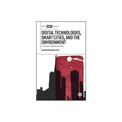 Digital Technologies, Smart Cities, and the Environment - by Adi Kuntsman & Liu Xin (Hardcover)