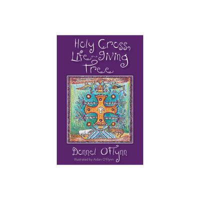 Holy Cross, Life-Giving Tree - by Donnel OFlynn (Paperback)