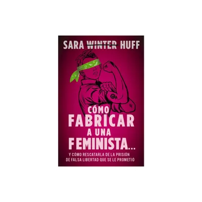 Cmo Fabricar a Una Feminista... - by Sara Huff (Paperback)