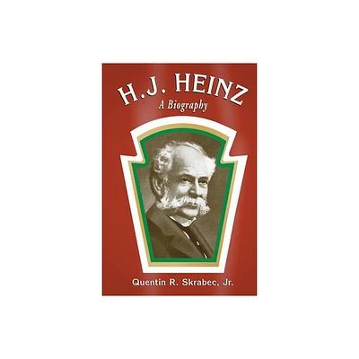 H.J. Heinz - by Quentin R Skrabec (Paperback)