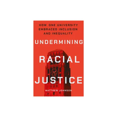 Undermining Racial Justice - (Histories of American Education) by Matthew Johnson (Paperback)