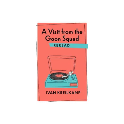 A Visit from the Goon Squad Reread - (Rereadings) by Ivan Kreilkamp (Paperback)