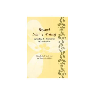 Beyond Nature Writing - (Under the Sign of Nature) by Karla M Armbruster & Kathleen R Wallace (Paperback)